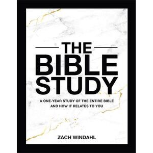 The Bible Study: A One-Year Study of the Entire Bible and How It Relates to You